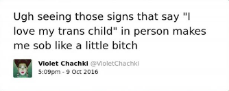 The image is a screenshot of a social media post, specifically a tweet, by a user named Violet Chachki with the handle @VioletChachki. The tweet, which was posted at 5:09 pm on 9th October 2016, reads: "Ugh seeing those signs that say 'I love my trans child' in person makes me sob like a little bitch."