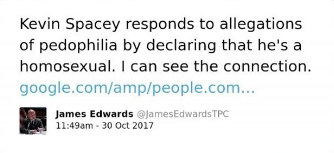 The image is a screenshot of a tweet posted by James Edwards with the Twitter handle "@JamesEdwardsTPC" at 11:49am on 30 Oct 2017. The tweet contains the following text: "Kevin Spacey responds to allegations of pedophilia by declaring that he's a homosexual. I can see the connection." Below the text is a partially obscured link that begins with "google.com/amp/people.com...".