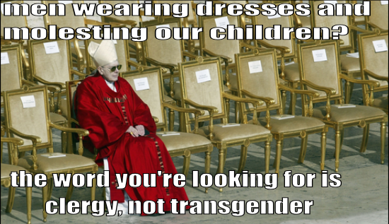 The image is a photo of a person in red robes and a cream headdress, sitting among rows of empty chairs. There is text on the image that says 'men wearing dresses and molesting our children? the word you're looking for is clergy, not transgender'.